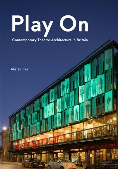 Play on: Contemporary Theatre Architecture in Britain (Hardcover)