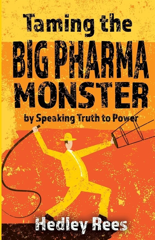 Taming The Big Pharma Monster : by Speaking Truth to Power (Paperback)