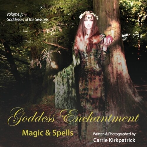 Goddess Enchantment - Magic & Spells: Volume 1: Goddesses of the Seasons (Paperback, 2)