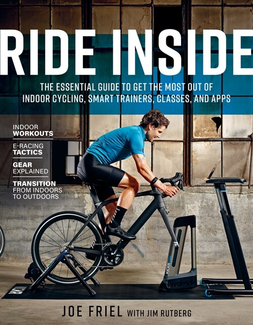 Ride Inside: The Essential Guide to Get the Most Out of Indoor Cycling, Smart Trainers, Classes, and Apps (Paperback)