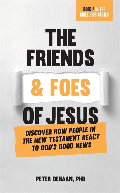 The Friends and Foes of Jesus: Discover How People in the New Testament React to Gods Good News (Paperback)