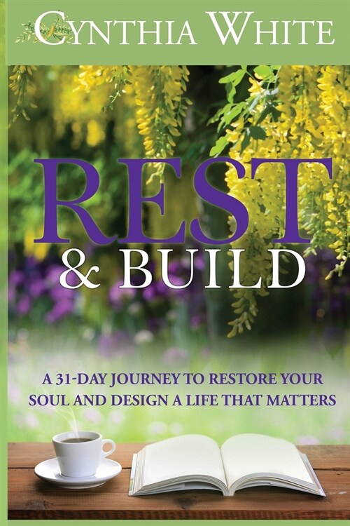 Rest & Build: A 31-Day Journey to Restore Your Soul and Design a Life that Matters (Paperback)