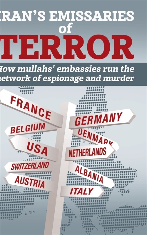 Irans Emissaries of Terror: How mullahs embassies run the network of espionage and murder (Hardcover)