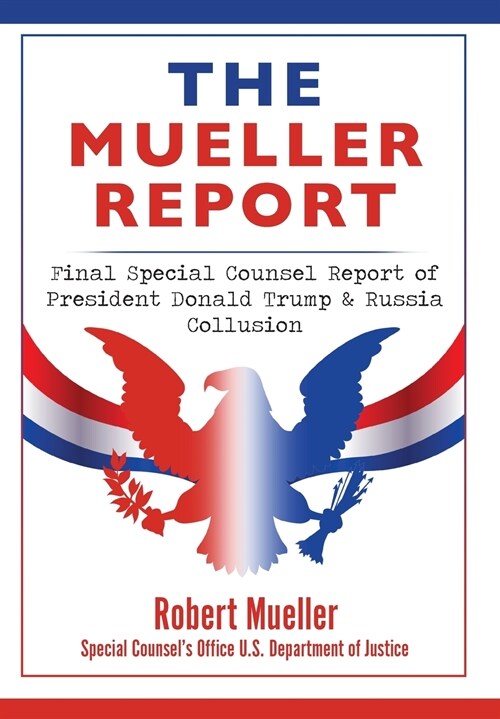 The Mueller Report: Final Special Counsel Report of President Donald Trump & Russia Collusion (Hardcover)
