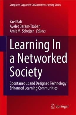 Learning In a Networked Society: Spontaneous and Designed Technology Enhanced Learning Communities (Paperback)