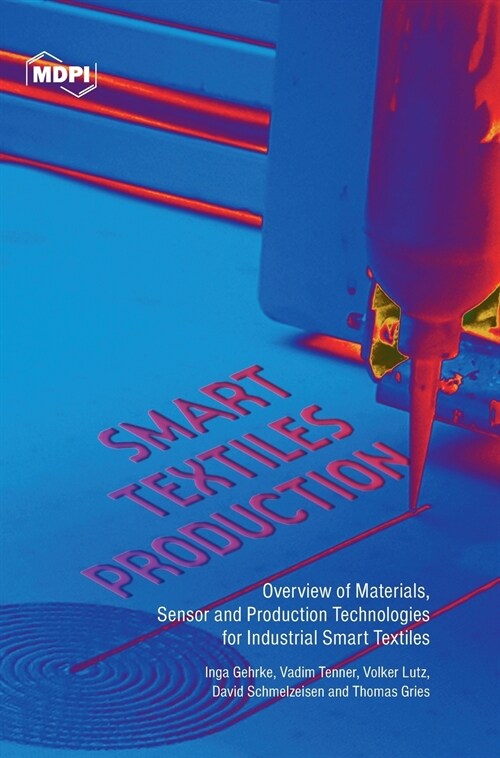 Smart Textiles Production: Overview of Materials, Sensor and Production Technologies for Industrial Smart Textiles (Hardcover)