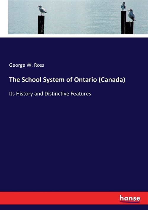 The School System of Ontario (Canada): Its History and Distinctive Features (Paperback)