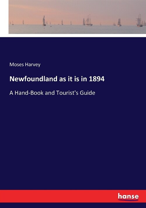 Newfoundland as it is in 1894: A Hand-Book and Tourists Guide (Paperback)
