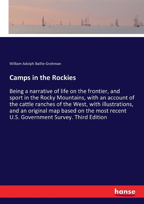 Camps in the Rockies: Being a narrative of life on the frontier, and sport in the Rocky Mountains, with an account of the cattle ranches of (Paperback)