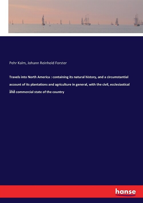 Travels Into North America: Containing Its Natural History, and a Circumstantial Account of Its Plantations and Agriculture in General, with the C (Paperback)