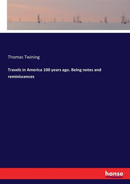 Travels in America 100 Years Ago. Being Notes and Reminiscences (Paperback)