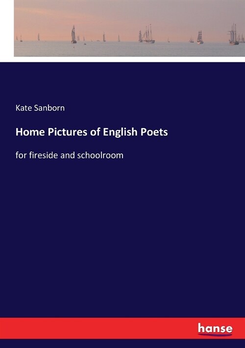 Home Pictures of English Poets: for fireside and schoolroom (Paperback)