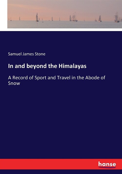 In and beyond the Himalayas: A Record of Sport and Travel in the Abode of Snow (Paperback)