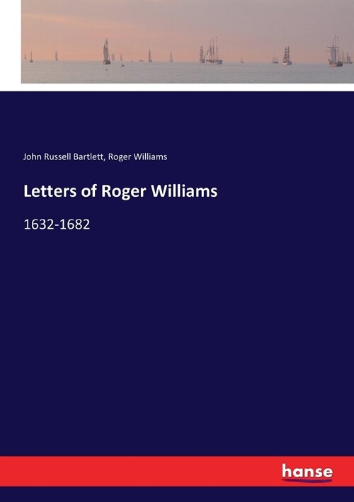 Letters of Roger Williams: 1632-1682 (Paperback)