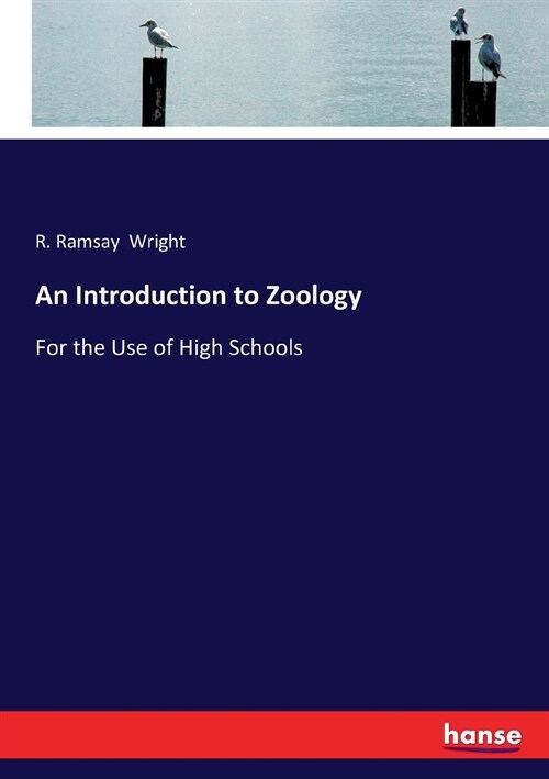 An Introduction to Zoology: For the Use of High Schools (Paperback)