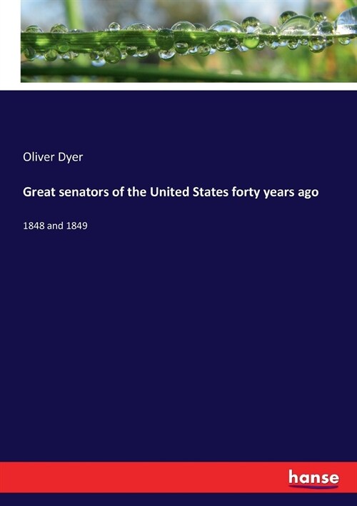 Great senators of the United States forty years ago: 1848 and 1849 (Paperback)