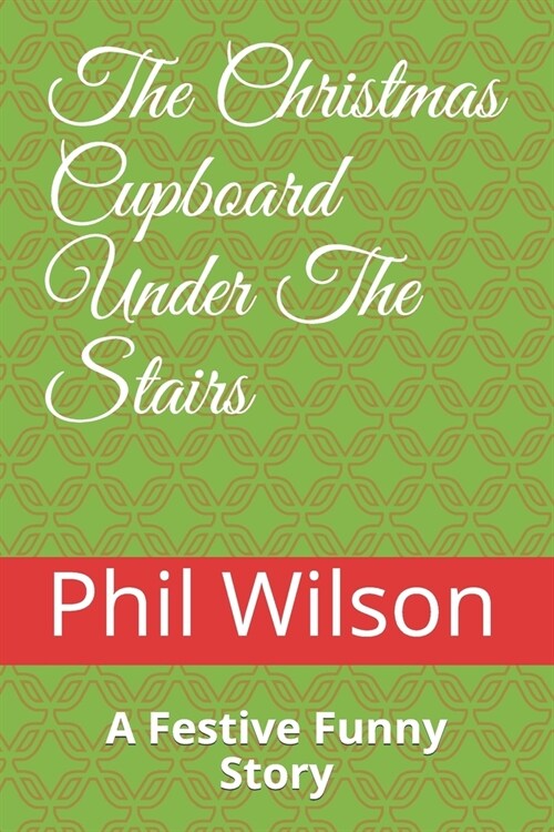 The Christmas Cupboard Under The Stairs: A Festive Funny Story (Paperback)