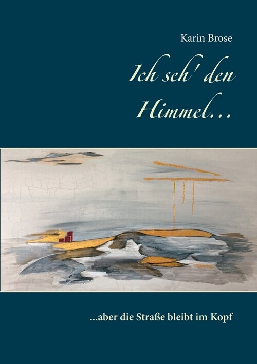 Ich seh den Himmel ...: ... aber die Stra? bleibt im Kopf (Paperback)