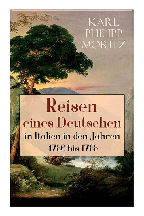 Reisen eines Deutschen in Italien in den Jahren 1786 bis 1788: Reisebericht in Briefen (Paperback)