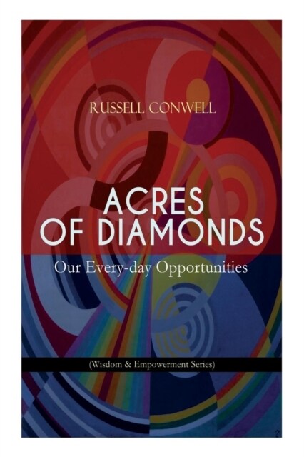 Acres of Diamonds: Our Every-day Opportunities (Wisdom & Empowerment Series): Inspirational Classic of the New Thought Literature - Oppor (Paperback)