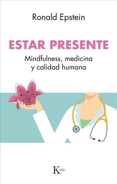 Estar Presente: Mindfulness, Medicina Y Calidad Humana (Paperback)