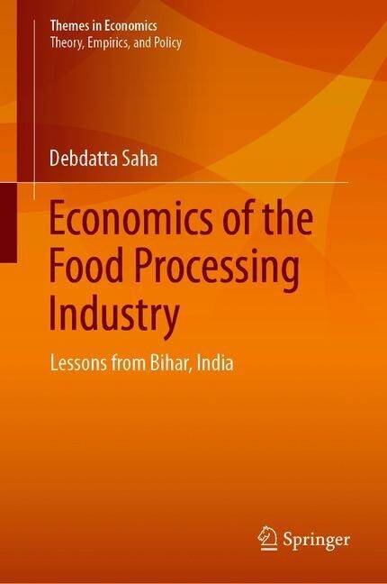 Economics of the Food Processing Industry: Lessons from Bihar, India (Hardcover, 2020)