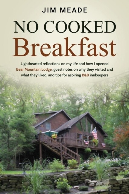 No Cooked Breakfast: Lighthearted Reflections on My Life and How I Opened Bear Mountain Lodge, Guest Notes on Why They Visited and What The (Paperback)