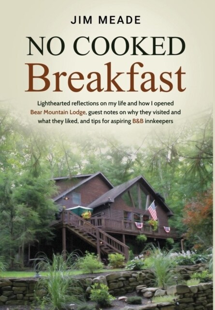 No Cooked Breakfast: Lighthearted Reflections on My Life and How I Opened Bear Mountain Lodge, Guest Notes on Why They Visited and What The (Hardcover)
