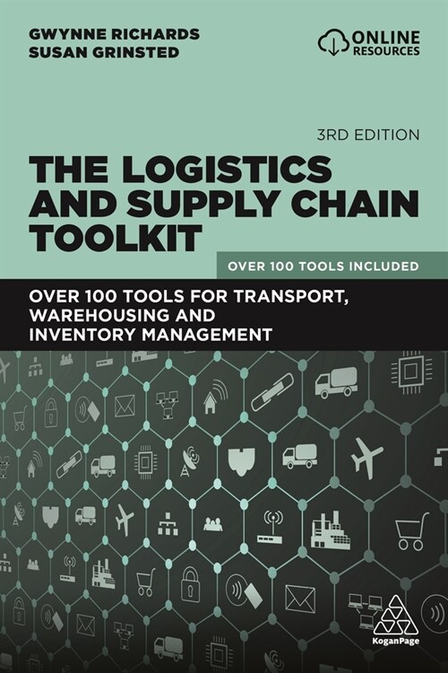 The Logistics and Supply Chain Toolkit : Over 100 Tools for Transport, Warehousing and Inventory Management (Paperback, 3 Revised edition)