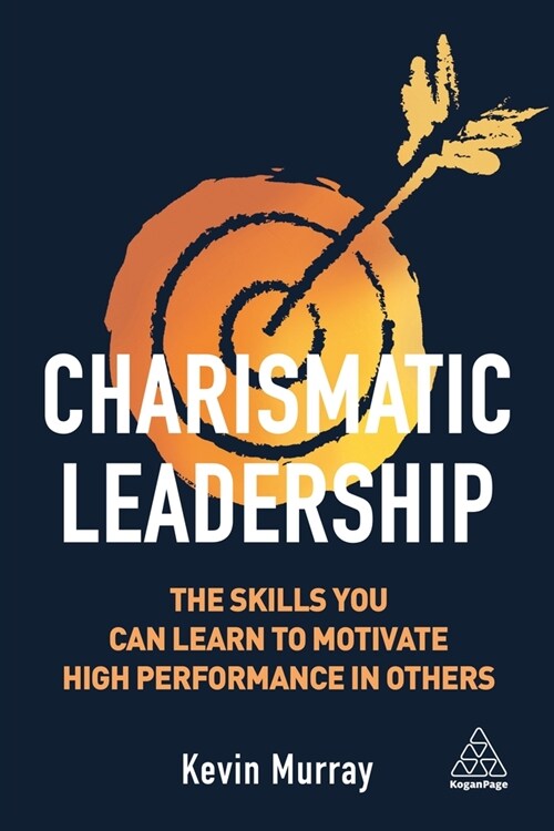 Charismatic Leadership: The Skills You Can Learn to Motivate High Performance in Others (Hardcover)