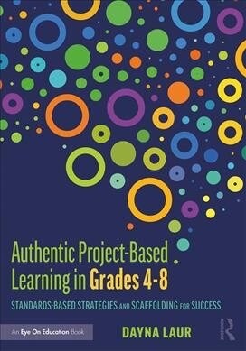 Authentic Project-Based Learning in Grades 4–8 : Standards-Based Strategies and Scaffolding for Success (Paperback)