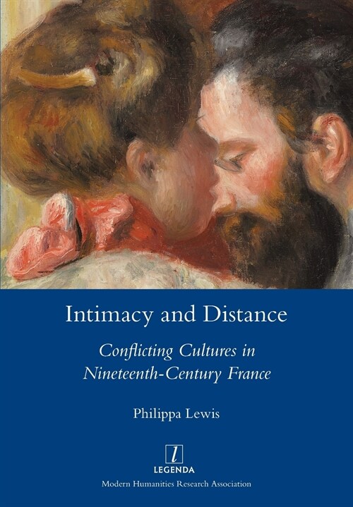 Intimacy and Distance: Conflicting Cultures in Nineteenth-Century France (Paperback)