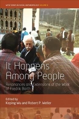 It Happens Among People : Resonances and Extensions of the Work of Fredrik Barth (Hardcover)