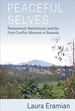 Peaceful Selves : Personhood, Nationhood, and the Post-Conflict Moment in Rwanda (Paperback)