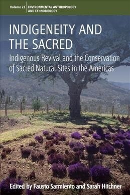 Indigeneity and the Sacred : Indigenous Revival and the Conservation of Sacred Natural Sites in the Americas (Paperback)