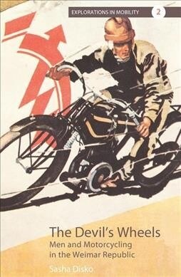 The Devils Wheels : Men and Motorcycling in the Weimar Republic (Paperback)