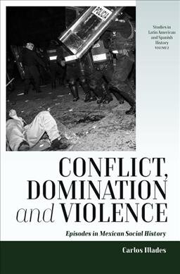 Conflict, Domination, and Violence : Episodes in Mexican Social History (Paperback)