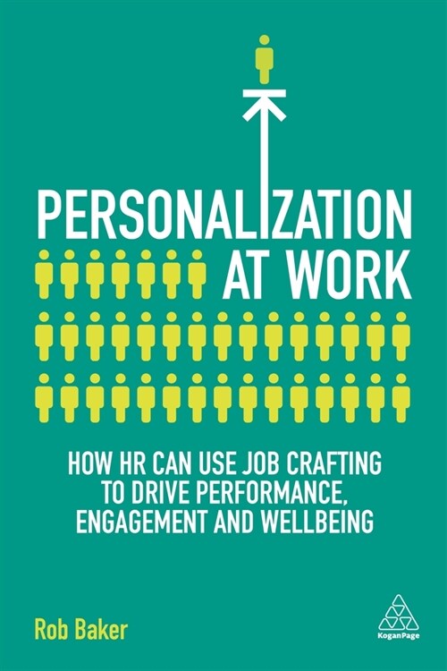 Personalization at Work : How HR Can Use Job Crafting to Drive Performance, Engagement and Wellbeing (Hardcover)