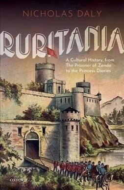 Ruritania : A Cultural History, from The Prisoner of Zenda to the Princess Diaries (Hardcover)