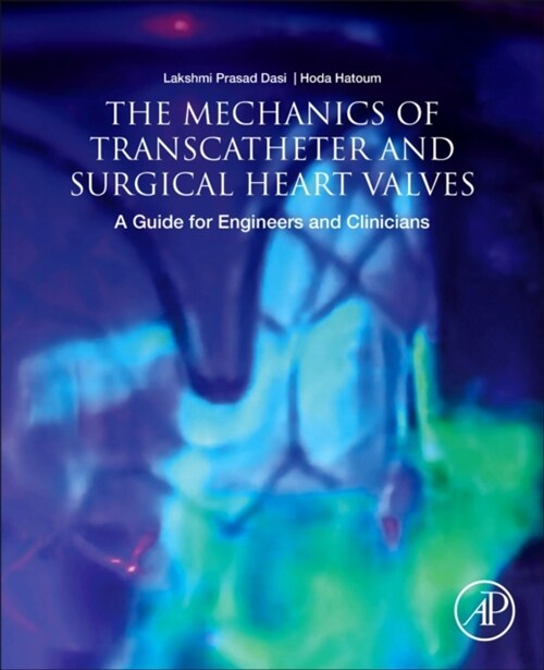 The Mechanics of Transcatheter and Surgical Heart Valves: A Guide for Engineers and Clinicians (Paperback)