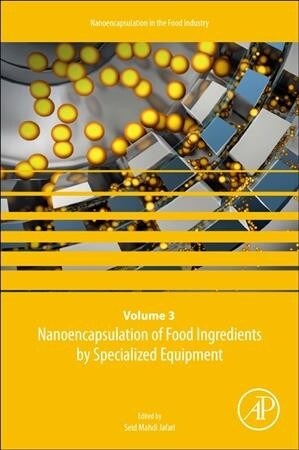 Nanoencapsulation of Food Ingredients by Specialized Equipment: Volume 3 in the Nanoencapsulation in the Food Industry Series Volume 3 (Paperback)