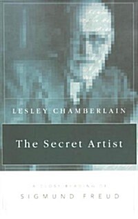 The Secret Artist : A Close Reading of Sigmund Freud (Paperback)