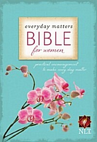 Everyday Matters Bible for Women-NLT: Practical Encouragement to Make Every Day Matter (Hardcover)