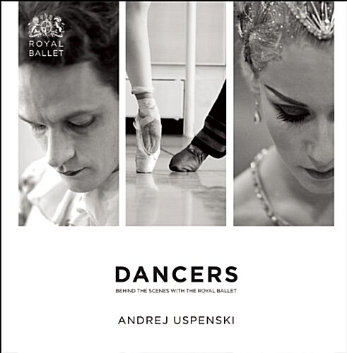 Dancers: Behind the Scenes with The Royal Ballet (Hardcover, Illustrated ed)