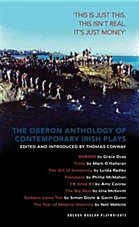 The Oberon Anthology of Contemporary Irish Plays : This Is Just This. This Is Not Real. Its Just Money (Paperback)