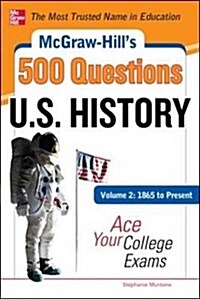 McGraw-Hills 500 U.S. History Questions, Volume 2: 1865 to Present: Ace Your College Exams: 3 Reading Tests + 3 Writing Tests + 3 Mathematics Tests (Paperback)