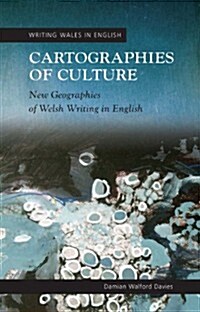 Cartographies of Culture : New Geographies of Welsh Writing in English (Paperback)