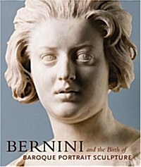 Bernini and the Birth of Baroque Portrait Sculpture (Hardcover)