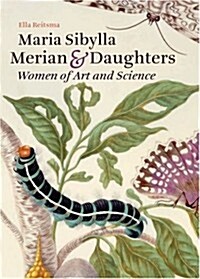 Maria Sibylla Merian & Daughters: Women of Art and Science (Hardcover)