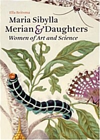 Maria Sibylla Merian & Daughters: Women of Art and Science (Paperback)